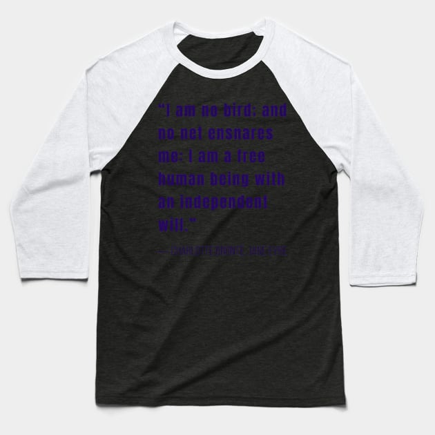 Charlotte Brontë quote: I am no bird and no net ensnares me.... Baseball T-Shirt by artbleed